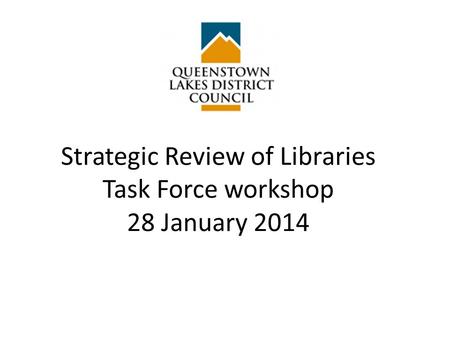 Strategic Review of Libraries Task Force workshop 28 January 2014.
