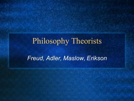 Freud, Adler, Maslow, Erikson