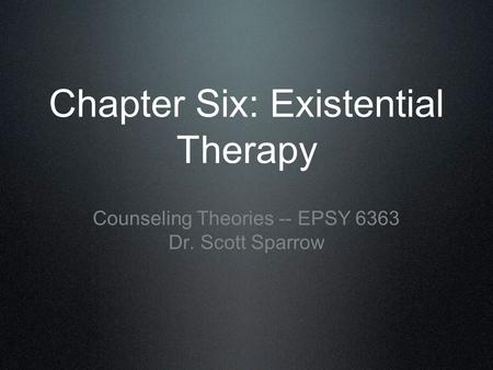 Chapter Six: Existential Therapy