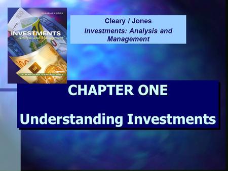 ONE CHAPTER ONE Understanding Investments Cleary / Jones Investments: Analysis and Management.