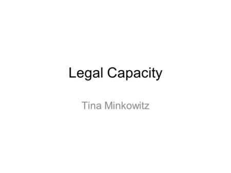 Legal Capacity Tina Minkowitz. CRPD norms Interpretation – plain meaning, context including purpose and principles Parameters for interpretation – full.