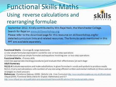 Functional Skills Maths Using reverse calculations and rearranging formulae September 2012. Kindly contributed by Mrs Rajal Naik, the Manchester College.
