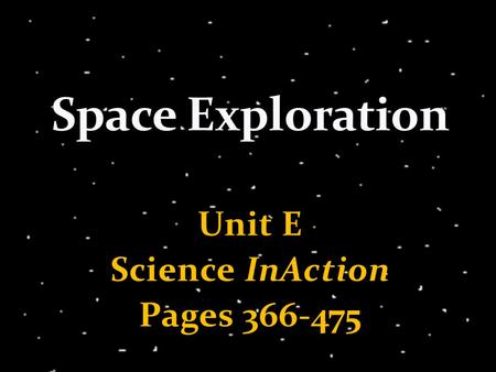 Unit E Science InAction Pages 366-475. Human understanding of both Earth and space has changed over time.