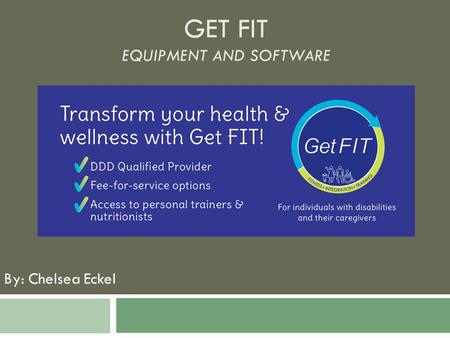 GET FIT EQUIPMENT AND SOFTWARE By: Chelsea Eckel.