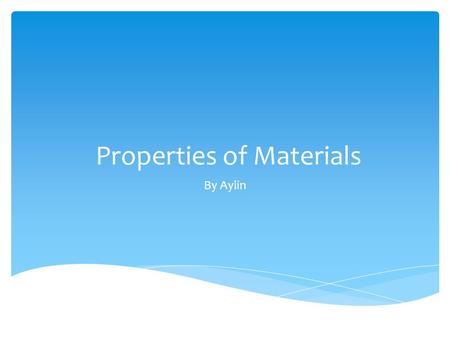 Properties of Materials By Aylin.  Waterproof is something that doesn’t let the water go inside.  For example: rubber, metal, glass, plastic.  Things.