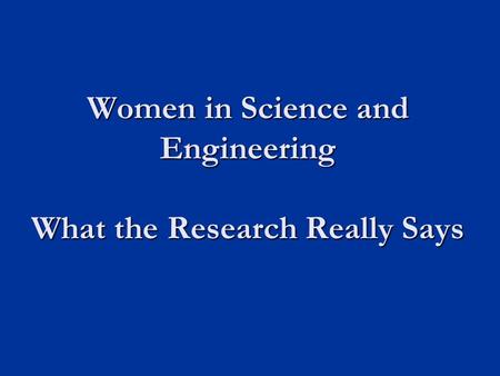 Women in Science and Engineering What the Research Really Says.
