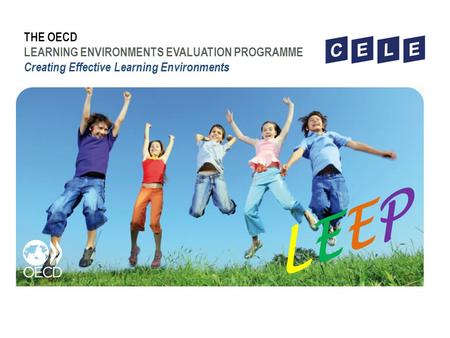 THE OECD LEARNING ENVIRONMENTS EVALUATION PROGRAMME Creating Effective Learning Environments LEEPLEEP.