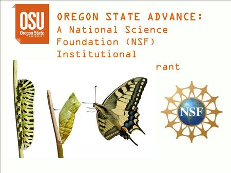 OREGON STATE ADVANCE: A National Science Foundation (NSF) Institutional Transformation Grant.