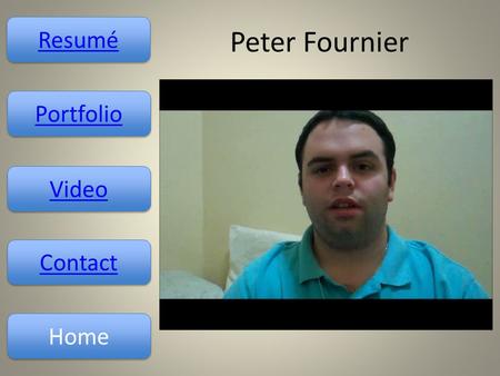 Resumé Video Contact Home Portfolio Peter Fournier.