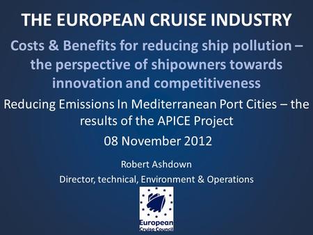 THE EUROPEAN CRUISE INDUSTRY Costs & Benefits for reducing ship pollution – the perspective of shipowners towards innovation and competitiveness Reducing.