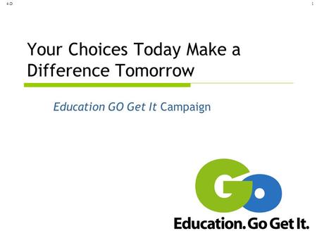 4-D1 Your Choices Today Make a Difference Tomorrow Education GO Get It Campaign.