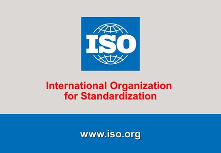 1Running title of presentation PR/mo/item ID Date www.iso.org International Organization for Standardization.