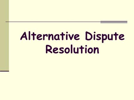 Alternative Dispute Resolution. Introduction Alternative dispute resolution is often referred to as ADR. It describes the ways that parties can settle.