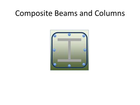 Composite Beams and Columns