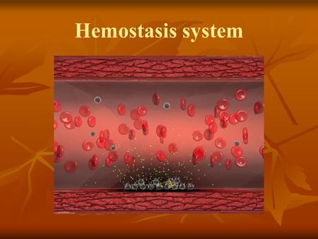 Hemostasis system. HEMOSTASIS SYSTEM Hemostasis is the physiologic system, which support the blood in the fluid condition and prevent bloodless. Hemostasis.