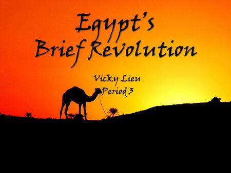 Egypt’s Brief Revolution Vicky Lieu Period 3. Egypt is located in North Africa It borders the Mediterranean sea to the north Libya is to the west Sudan.
