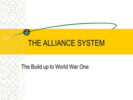 THE ALLIANCE SYSTEM The Build up to World War One.