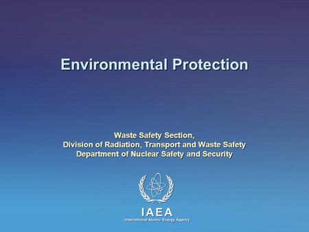 Environmental Protection Waste Safety Section, Division of Radiation, Transport and Waste Safety Department of Nuclear Safety and Security.