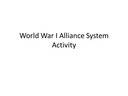 World War I Alliance System Activity. Answer these 3 questions 1. What starts a conflict? 2. What are some reasons that others join in on a conflict?