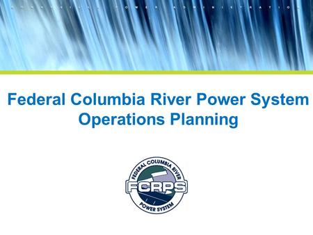 Federal Columbia River Power System Operations Planning.