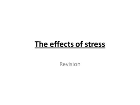 The effects of stress Revision. In this pp you will understand the effects of stress on the immune system, cardiovascular and mental health disorders.