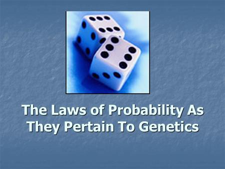 The Laws of Probability As They Pertain To Genetics.
