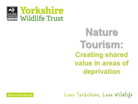 Nature Tourism: Creating shared value in areas of deprivation.