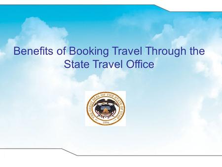 Benefits of Booking Travel Through the State Travel Office.