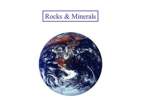 Rocks & Minerals. Minerals There are about 3000 known minerals Minerals are made of elements (either a single element or a combination of elements) Examples.