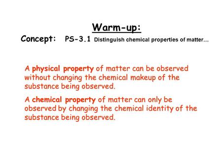 Warm-up: Concept: PS-3.1 Distinguish chemical properties of matter…