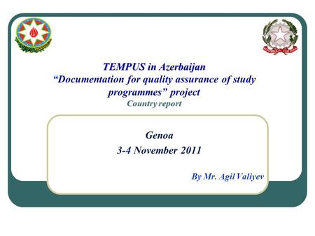 TEMPUS in Azerbaijan “ Country report TEMPUS in Azerbaijan “Documentation for quality assurance of study programmes” project Country report Genoa 3-4 November.