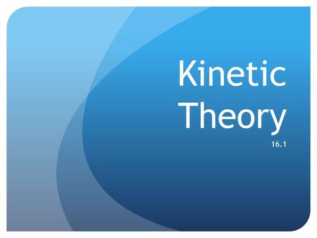 Kinetic Theory 16.1.