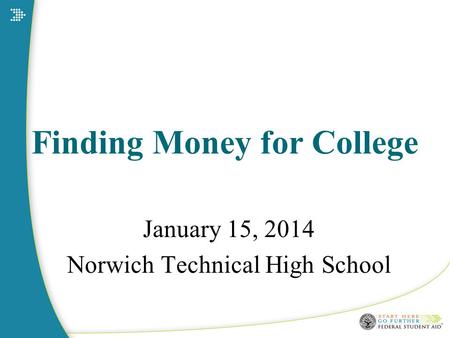 Finding Money for College January 15, 2014 Norwich Technical High School.