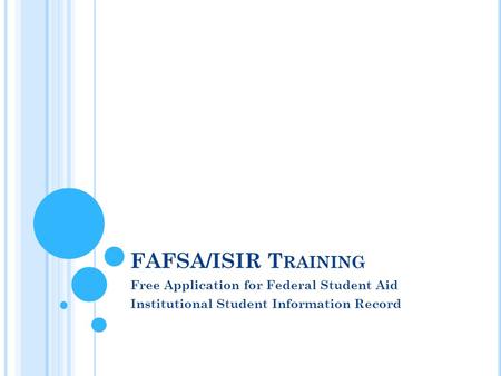 FAFSA/ISIR Training Free Application for Federal Student Aid