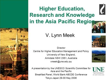 Higher Education, Research and Knowledge in the Asia Pacific Region V. Lynn Meek Director Centre for Higher Education Management and Policy University.