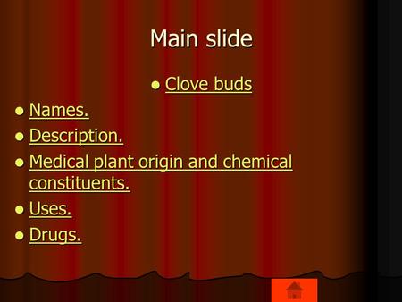 Main slide Clove buds Clove buds Clove buds Clove buds Names. Names. Names. Description. Description. Description. Medical plant origin and chemical constituents.