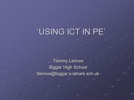 Tommy Lennox Biggar High School ‘USING ICT IN PE’