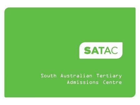 South Australian Tertiary Admissions Centre. SATAC.