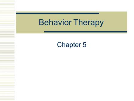 Behavior Therapy Chapter 5. The Case of Shirley 75-year-old widowed Caucasian female Court referred for therapy due to shoplifting charges Complains of.