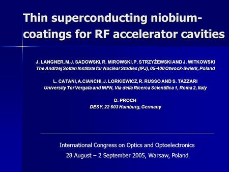 Thin superconducting niobium- coatings for RF accelerator cavities J. LANGNER, M.J. SADOWSKI, R. MIROWSKI, P. STRZYŻEWSKI AND J. WITKOWSKI The Andrzej.