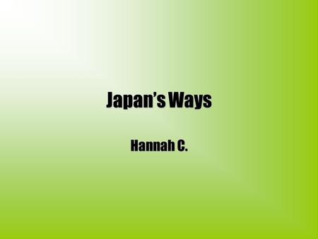 Japan’s Ways Hannah C.. Where Japan is located The capital of Japan is Tokyo. Japan is located in Asia near by the Pacific Ocean. Asia is one of 7 continents.