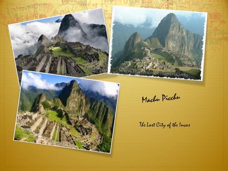 The Lost City of the Incas Machu Picchu. Location.