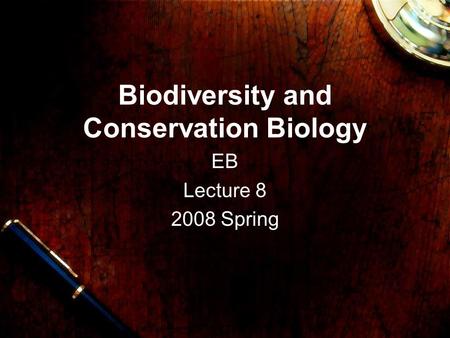 Biodiversity and Conservation Biology EB Lecture 8 2008 Spring.