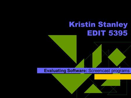 Evaluating Software: Screencast programs Kristin Stanley EDIT 5395.