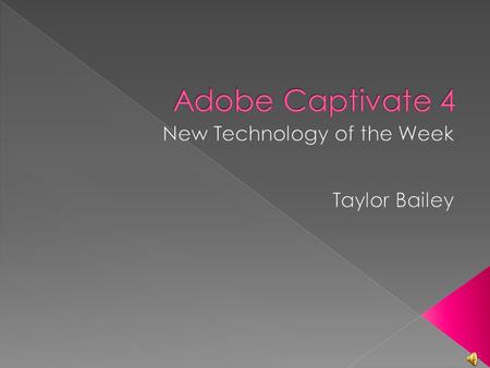 Adobe Captivate is an e-Learning software which can:  Capture screen shots  Import photos and video  Author software demonstrations.