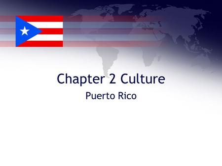 Chapter 2 Culture Puerto Rico. Capital: San Juan Population: 3,937,316 Official Language: Spanish and English Government: Free State Associated with the.