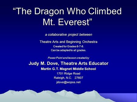 “The Dragon Who Climbed Mt. Everest” a collaborative project between Theatre Arts and Beginning Orchestra Created for Grades 6-7-8. Can be adapted to all.