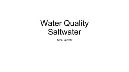Water Quality Saltwater Mrs. Salvati. Where does the water come from?