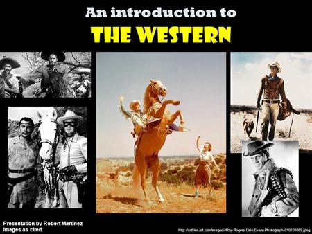 An introduction to The Western  Presentation by Robert Martinez Images.