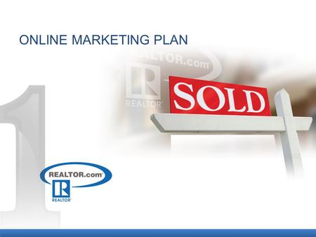 ONLINE MARKETING PLAN. Reach the widest audience of potential buyers Produce activity to attract the best buyer willing to meet a your terms, price and.